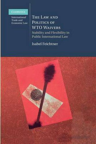 Cover image for The Law and Politics of WTO Waivers: Stability and Flexibility in Public International Law