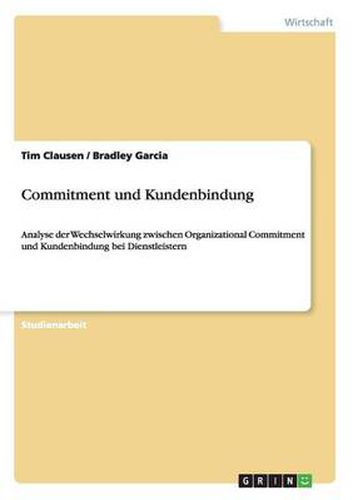 Cover image for Commitment und Kundenbindung: Analyse der Wechselwirkung zwischen Organizational Commitment und Kundenbindung bei Dienstleistern