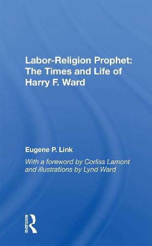 Labor-religion Prophet: The Times And Life Of Harry F. Ward