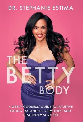 Cover image for The Betty Body: A Geeky Goddess' Guide to Intuitive Eating, Balanced Hormones, and Transformative Sex