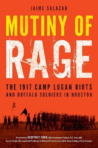 Cover image for Mutiny of Rage: The 1917 Camp Logan Riots and Buffalo Soldiers in Houston