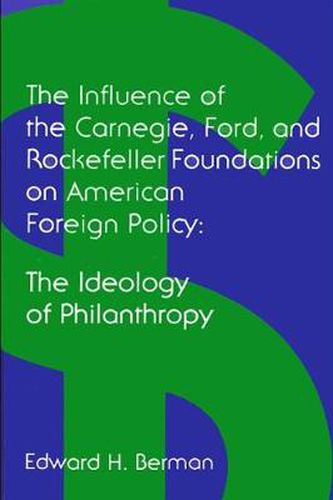 Cover image for The Influence of the Carnegie, Ford, and Rockefeller Foundations on American Foreign Policy: The Ideology of Philanthropy