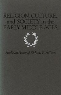 Cover image for Religion, Culture, and Society in the Early Middle Ages: Studies in Honor of Richard E. Sullivan