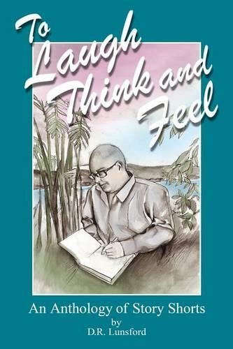 Cover image for To Laugh, Think, and Feel. An Anthology of Story Shorts by D.R. Lunsford