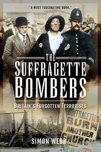 Cover image for The Suffragette Bombers: Britain's Forgotten Terrorists