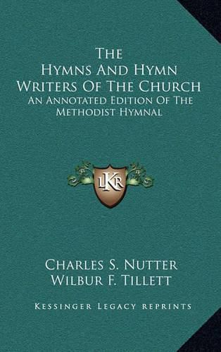 Cover image for The Hymns and Hymn Writers of the Church: An Annotated Edition of the Methodist Hymnal