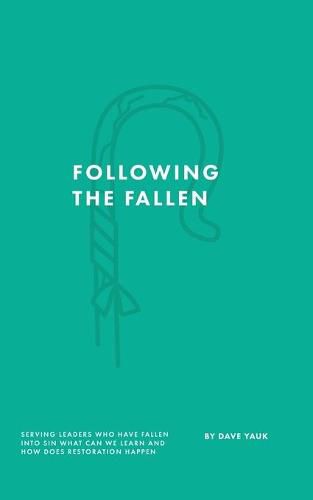 Cover image for Following the Fallen: Serving Leaders Who Have Fallen Into Sin - What Can We Learn - & How Does Restoration Happen?
