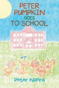 Cover image for Peter Pumpkin Goes to School