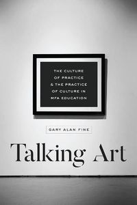 Cover image for Talking Art: The Culture of Practice and the Practice of Culture in Mfa Education