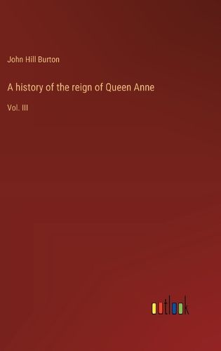 Cover image for A history of the reign of Queen Anne