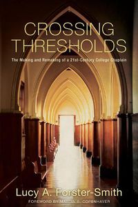 Cover image for Crossing Thresholds: The Making and Remaking of a 21st-Century College Chaplain