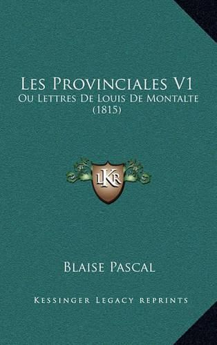 Cover image for Les Provinciales V1: Ou Lettres de Louis de Montalte (1815)