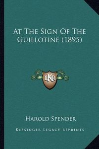 Cover image for At the Sign of the Guillotine (1895)