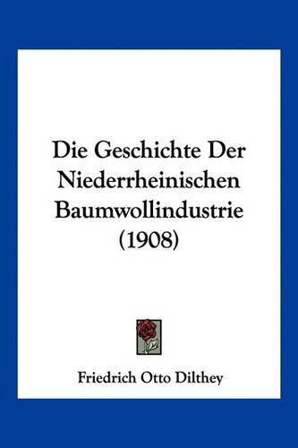 Die Geschichte Der Niederrheinischen Baumwollindustrie (1908)