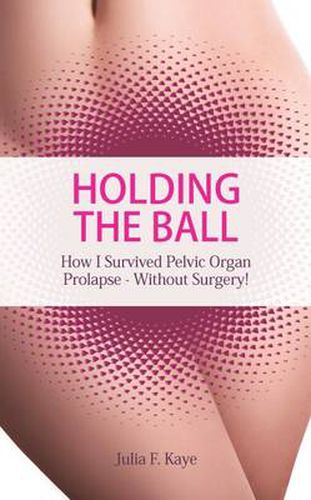Holding the Ball: How I Survived Pelvic Organ Prolapse Without Surgery!