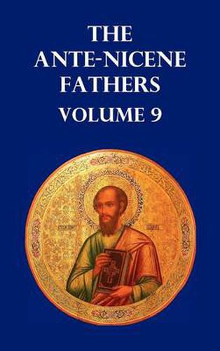 Cover image for Ante-Nicene Fathers Volume 9. the Gospel of Peter, the Diatessaron of Tatian, the Apocalypse of Peter, the Vision of Paul, the Apocalypses of the Virg