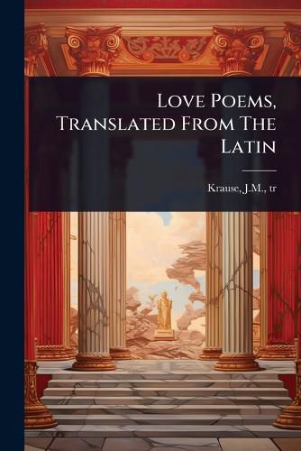 Cover image for Love Poems, Translated From The Latin