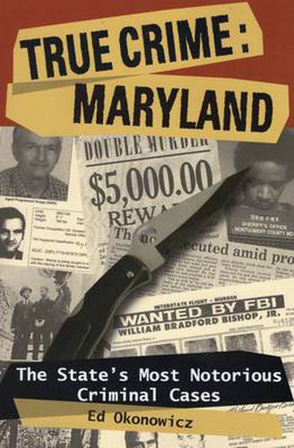 Cover image for True Crime: Maryland: The State's Most Notorious Criminal Cases