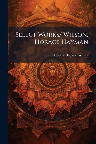 Cover image for Select Works/ Wilson, Horace Hayman: Essays and Lectures on the Religions of the Hindus