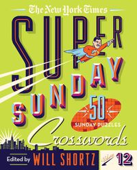 Cover image for The New York Times Super Sunday Crosswords Volume 12: 50 Sunday Puzzles