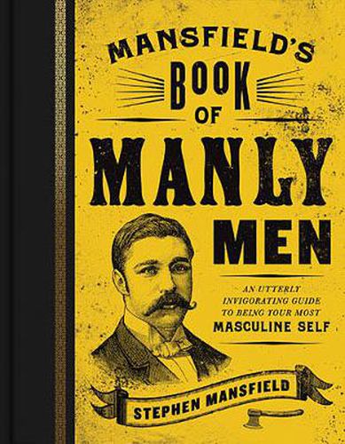 Cover image for Mansfield's Book of Manly Men: An Utterly Invigorating Guide to Being Your Most Masculine Self