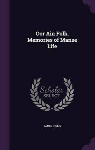 Cover image for Oor Ain Folk, Memories of Manse Life
