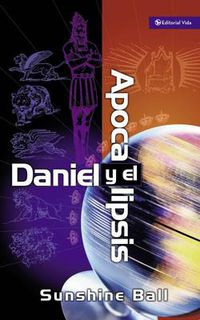 Cover image for Daniel Y El Apocalipsis: El Plan de Dios En Las Profecias de Las Naciones del Mundo, El Futuro del Pueblo de Israel, La Iglesia Y Los Gentiles