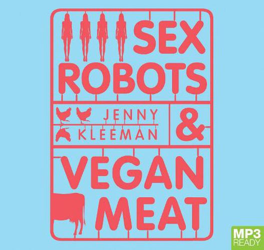 Sex Robots & Vegan Meat: Adventures at the Frontier of Birth, Food, Sex & Death
