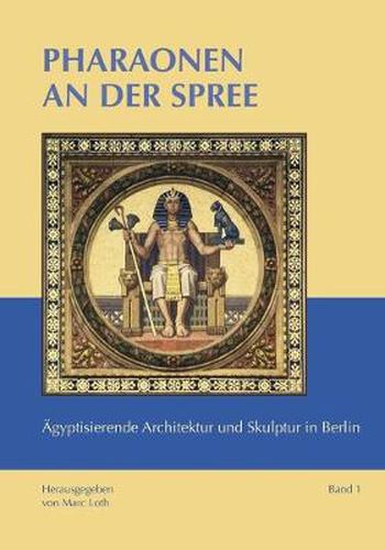 Cover image for Pharaonen an der Spree: AEgyptisierende Architektur und Skulptur in Berlin