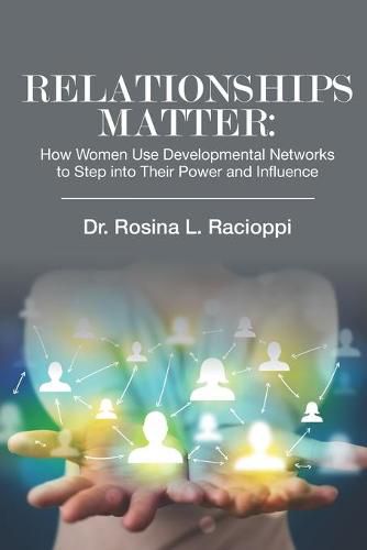 Cover image for Relationships Matter: How Women Use Developmental Networks to Step into Their Power and Influence