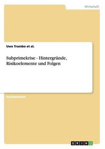 Cover image for Subprimekrise - Hintergrunde, Risikoelemente und Folgen