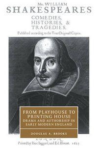 Cover image for From Playhouse to Printing House: Drama and Authorship in Early Modern England