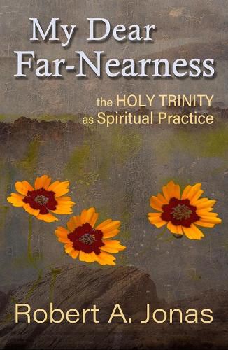 Cover image for My Dear Far-Nearness: The Holy Trinity as a Spiritual Practice