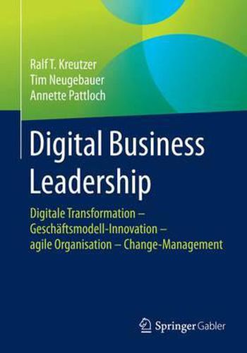 Cover image for Digital Business Leadership: Digitale Transformation - Geschaftsmodell-Innovation - agile Organisation - Change-Management