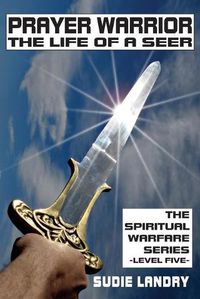 Cover image for Prayer Warrior: The Life of a Seer: The Spiritual Warfare Series - Level Five