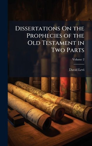 Cover image for Dissertations On the Prophecies of the Old Testament in Two Parts