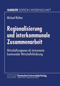 Cover image for Regionalisierung Und Interkommunale Zusammenarbeit: Wirtschaftsregionen ALS Instrumente Kommunaler Wirtschaftsfoerderung