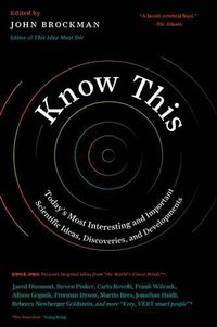 Cover image for Know This: Today's Most Interesting and Important Scientific Ideas, Discoveries, and Developments