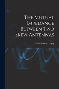 Cover image for The Mutual Impedance Between Two Skew Antennas