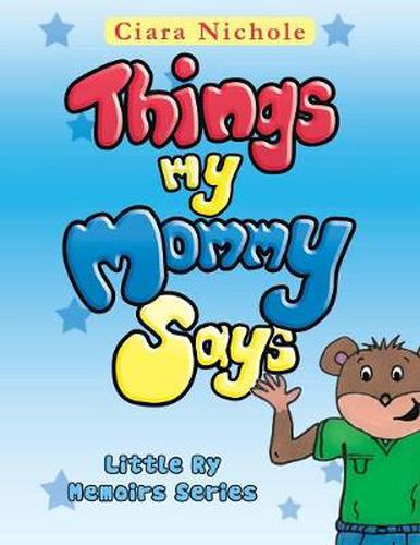 Cover image for Things My Mommy Says: Little Ry Memoirs Series