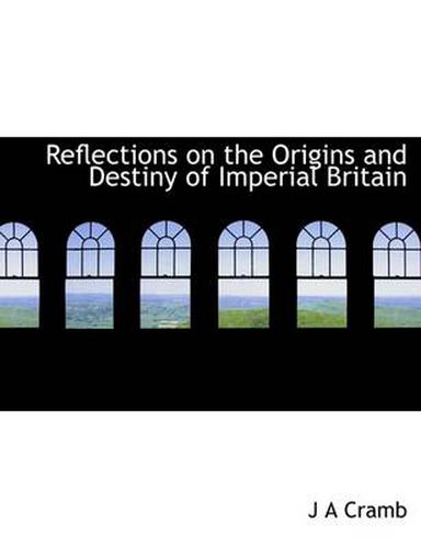 Cover image for Reflections on the Origins and Destiny of Imperial Britain