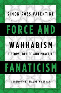 Cover image for Force and Fanaticism: Wahhabism in Saudi Arabia and Beyond