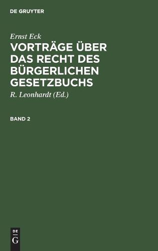 Cover image for Ernst Eck: Vortrage UEber Das Recht Des Burgerlichen Gesetzbuchs. Band 2