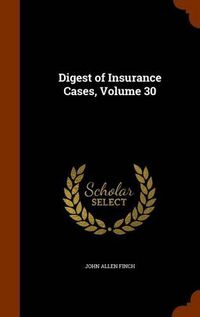 Cover image for Digest of Insurance Cases, Volume 30