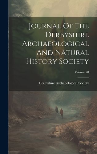 Cover image for Journal Of The Derbyshire Archaeological And Natural History Society; Volume 28