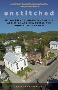 Cover image for Unstitched: My Journey to Understand Opioid Addiction and How People and Communities Can Heal