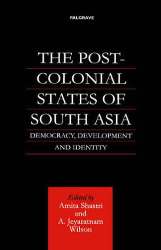 Cover image for The Post-Colonial States of South Asia: Democracy, Development and Identity