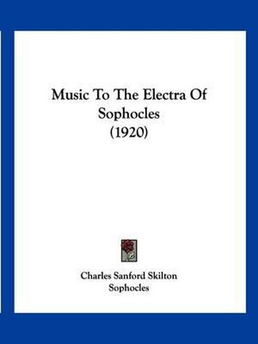 Cover image for Music to the Electra of Sophocles (1920)
