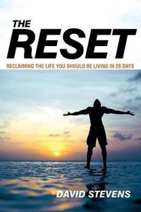 Cover image for The Reset: Reclaiming The Life You Should Be Living In 28 Days