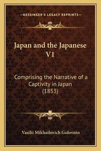 Cover image for Japan and the Japanese V1: Comprising the Narrative of a Captivity in Japan (1853)